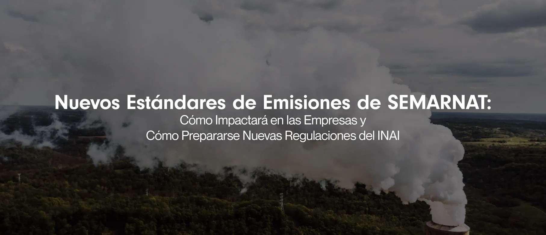 Nuevos Estándares de Emisiones de SEMARNAT: Cómo Impactará en las Empresas y Cómo Prepararse