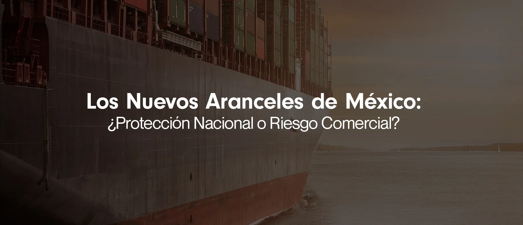 Los Nuevos Aranceles de México: ¿Protección Nacional o Riesgo Comercial?