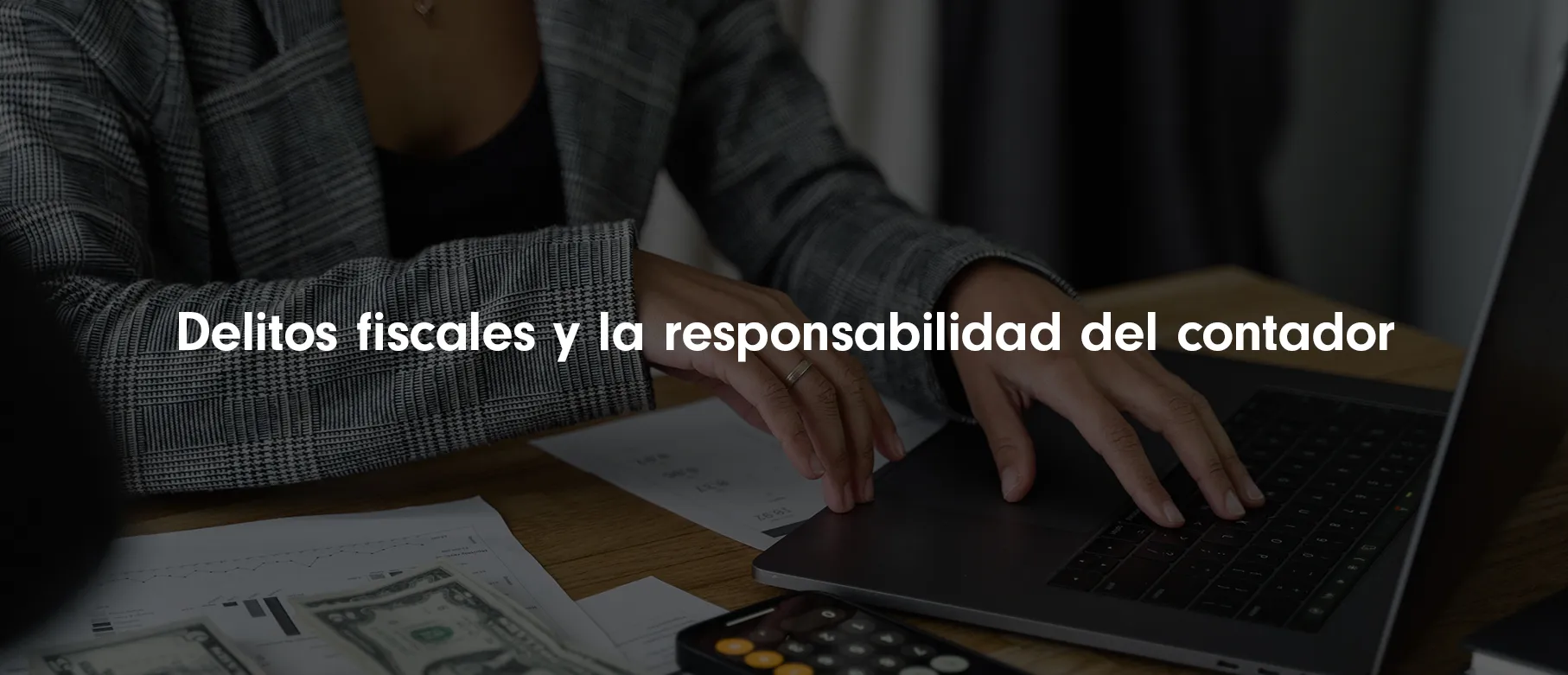 La Responsabilidad del Contador en Delitos Fiscales