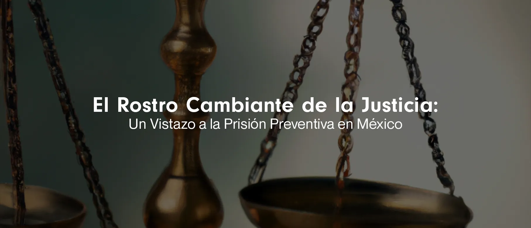 El Rostro Cambiante de la Justicia: Un Vistazo a la Prisión Preventiva en México