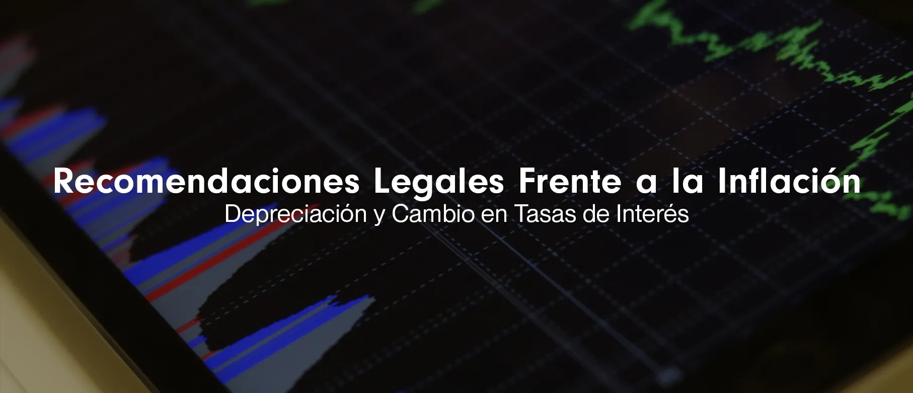 Recomendaciones Legales Frente a la Inflación, Depreciación y Cambio en Tasas de Interés