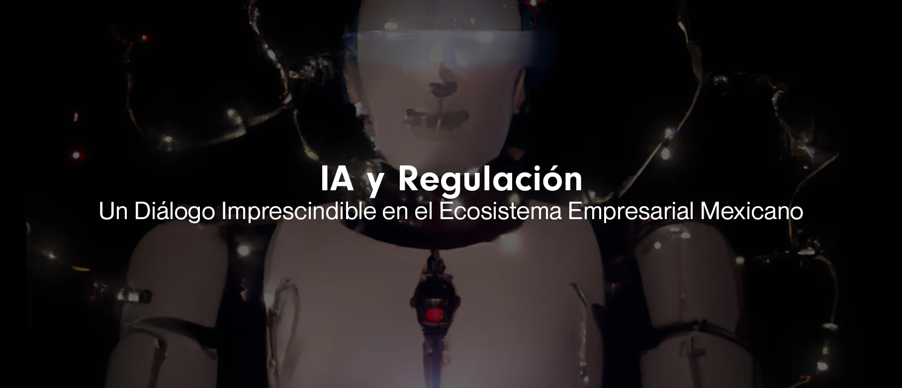 IA y Regulación: Un Diálogo Imprescindible en el Ecosistema Empresarial Mexicano