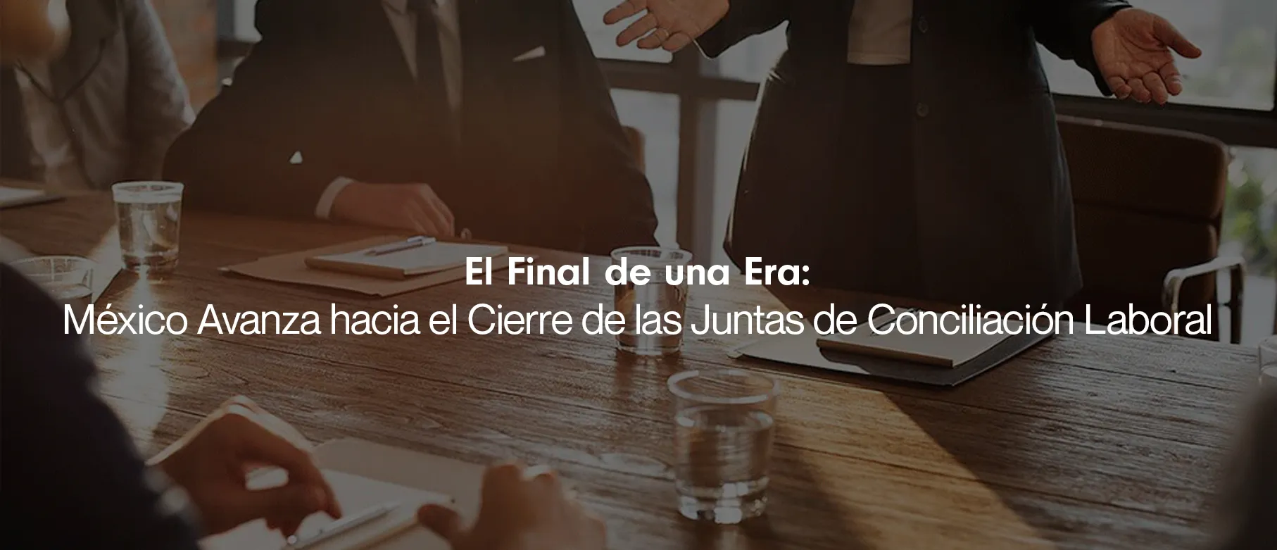 El Final de una Era: México Avanza hacia el Cierre de las Juntas de Conciliación Laboral