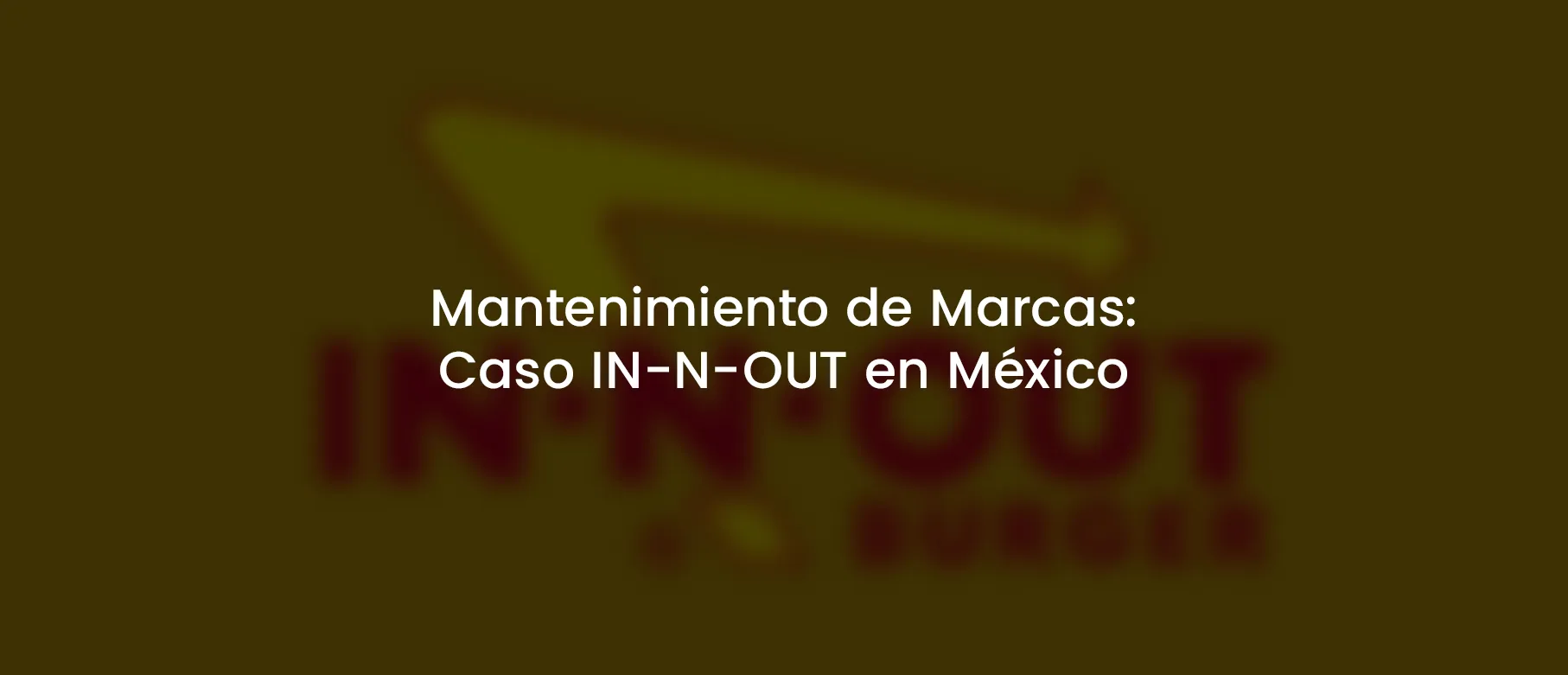 Mantenimiento de Marcas: Caso IN-N-OUT en México