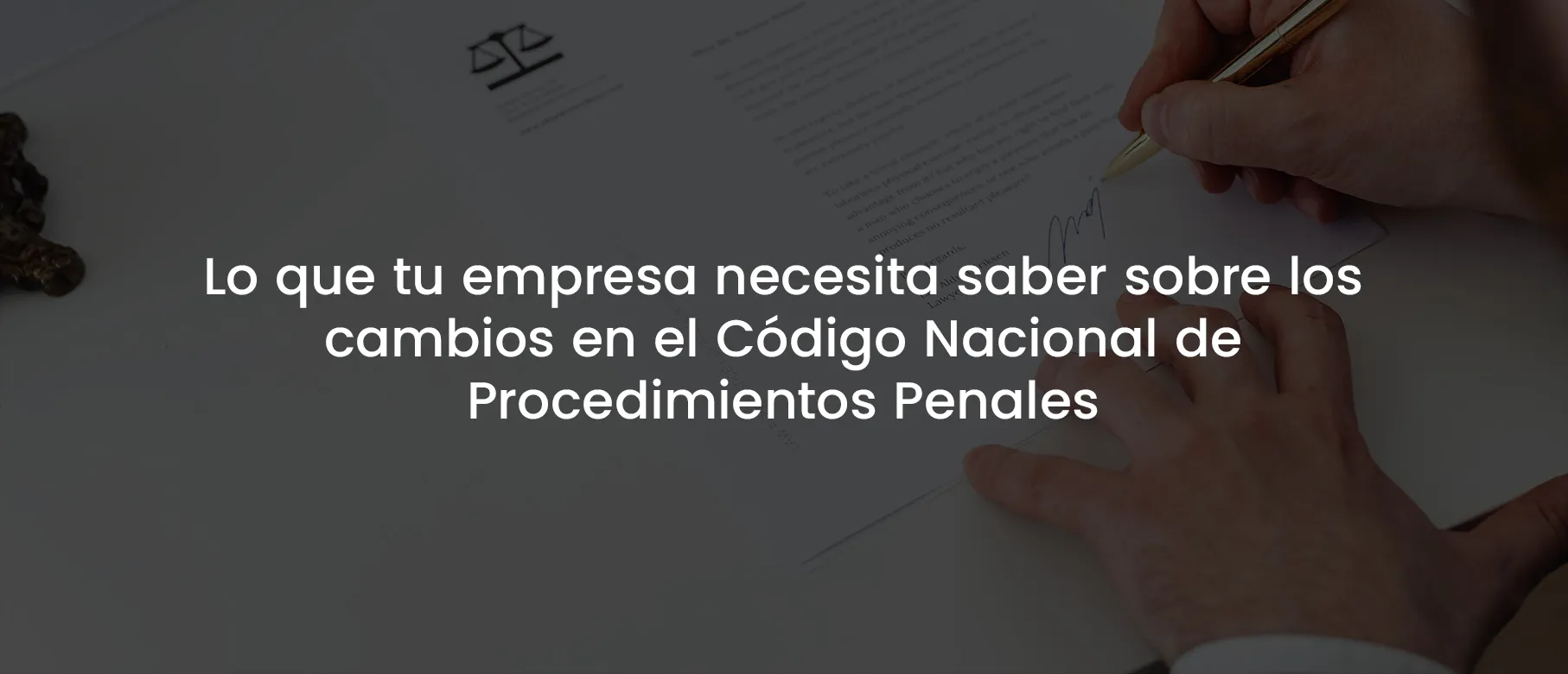 Lo que tu empresa necesita saber sobre los Cambios en el Código Nacional de Procedimientos Penales
