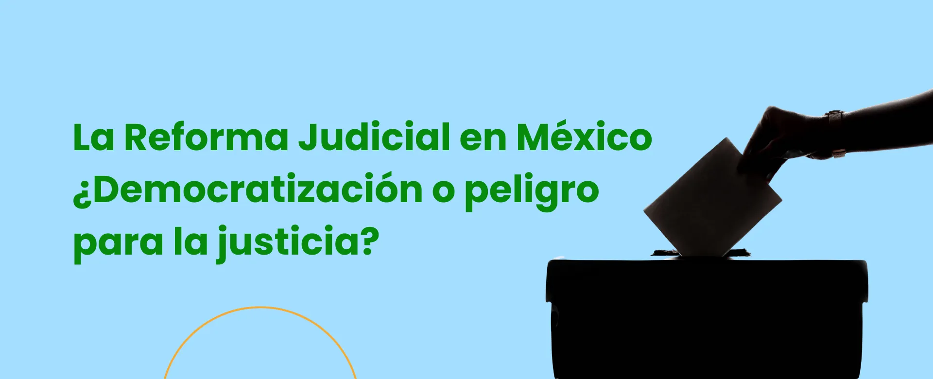 La Reforma Judicial en México: ¿Democratización o peligro para la justicia?