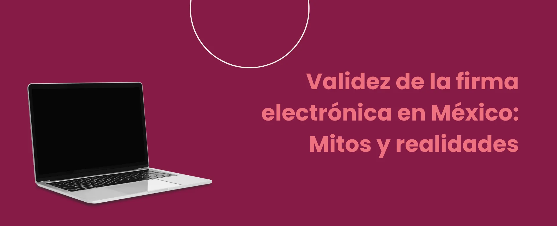 Validez de la firma electrónica en México: Mitos y realidades
