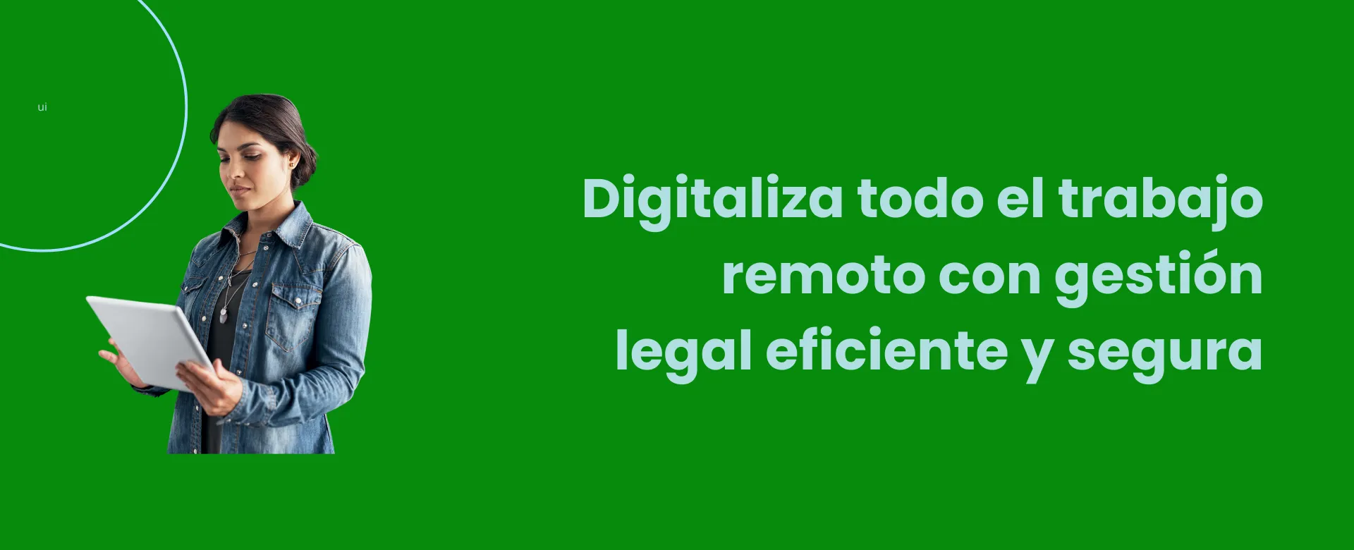 Digitaliza todo el trabajo remoto con gestión legal eficiente y segura
