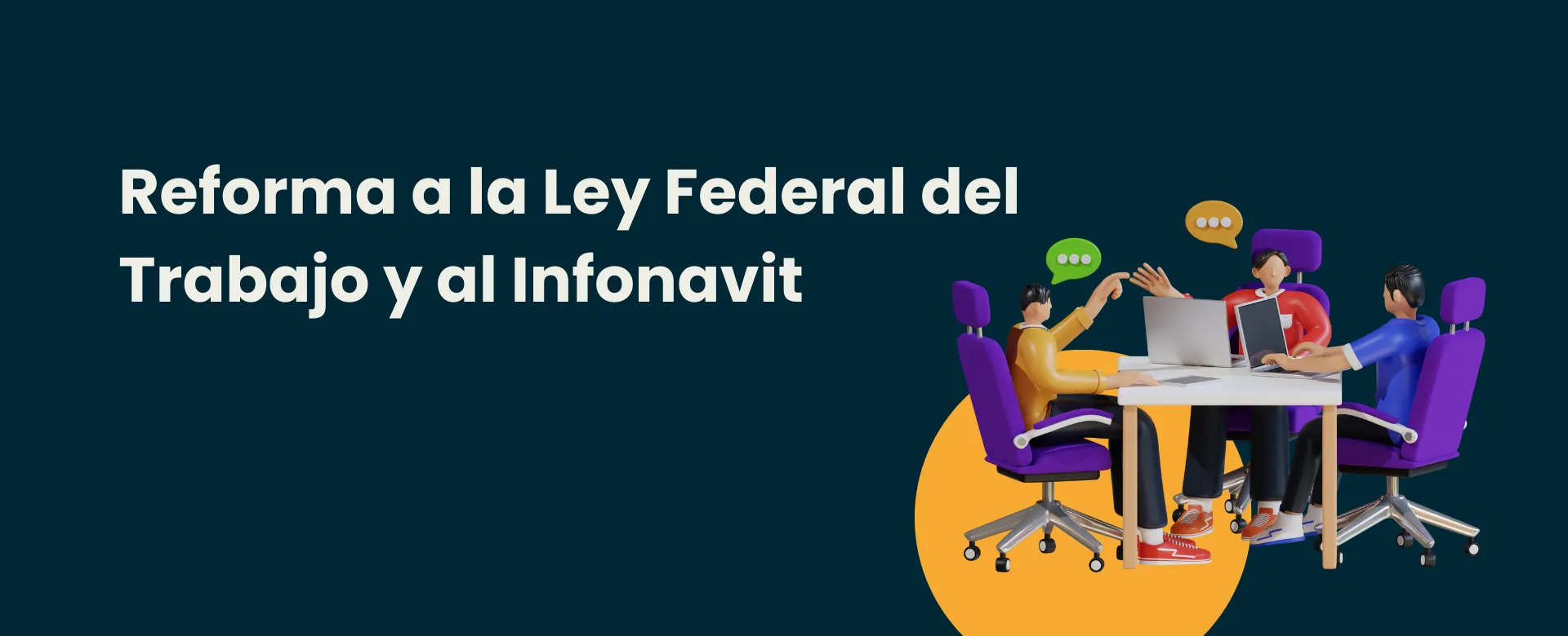 Conoce todos los detalles de la Reforma a la Ley Federal del Trabajo y al Infonavit
